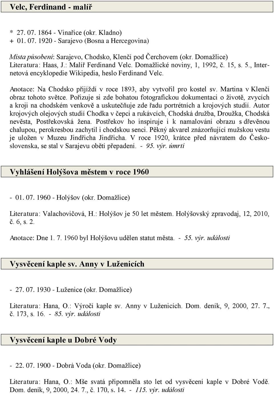 Anotace: Na Chodsko přijíždí v roce 1893, aby vytvořil pro kostel sv. Martina v Klenčí obraz tohoto světce.