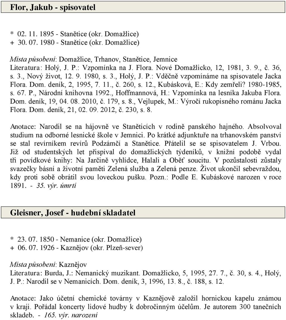 12., Kubásková, E.: Kdy zemřeli? 1980-1985, s. 67. P., Národní knihovna 1992., Hoffmannová, H.: Vzpomínka na lesníka Jakuba Flora. Dom. deník, 19, 04. 08. 2010, č. 179, s. 8., Vejlupek, M.