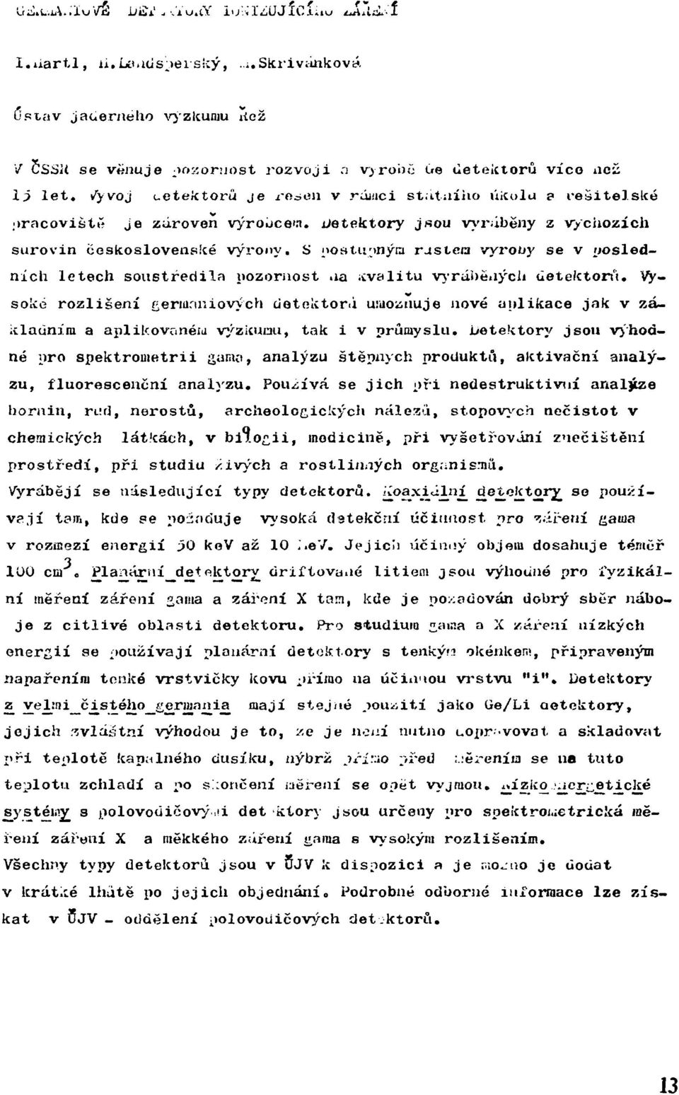 detektory jsou vyráběny z výchozích surovin československé výrony, s postupným rastem vyrouy se v posledních letech soustředila pozornost >ia kvalitu vyráběných detektorů.