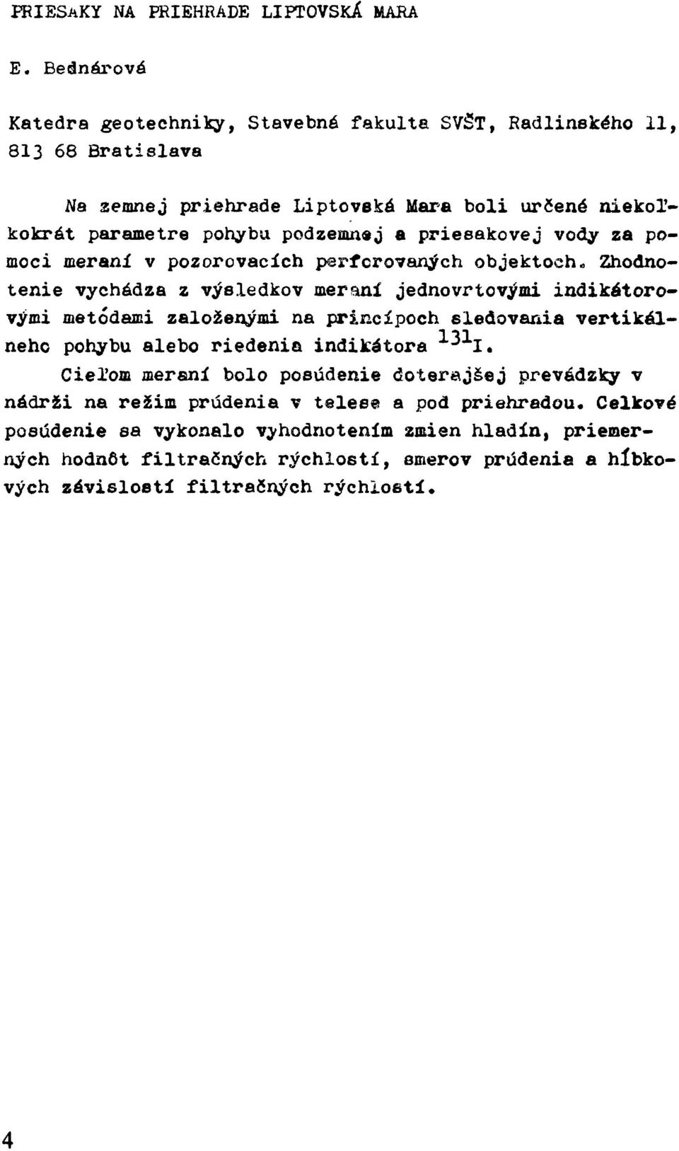 priesakovej vody za pomoci meraní v pozorovacích perforovaných objektoch«zhodnotenie vychódza z výsledkov meraní jednovrtovárni indikátorovými metódami založenými na princípoch