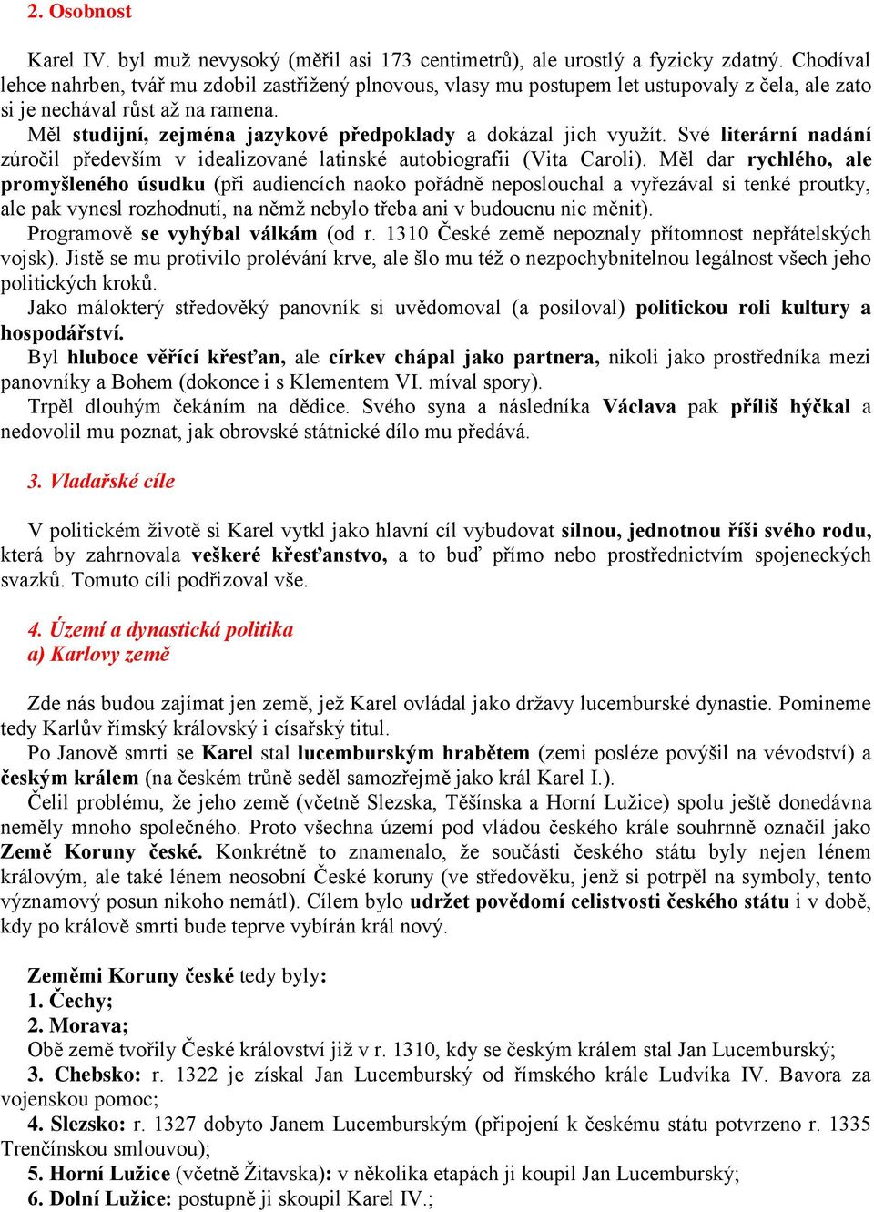 Měl studijní, zejména jazykové předpoklady a dokázal jich využít. Své literární nadání zúročil především v idealizované latinské autobiografii (Vita Caroli).