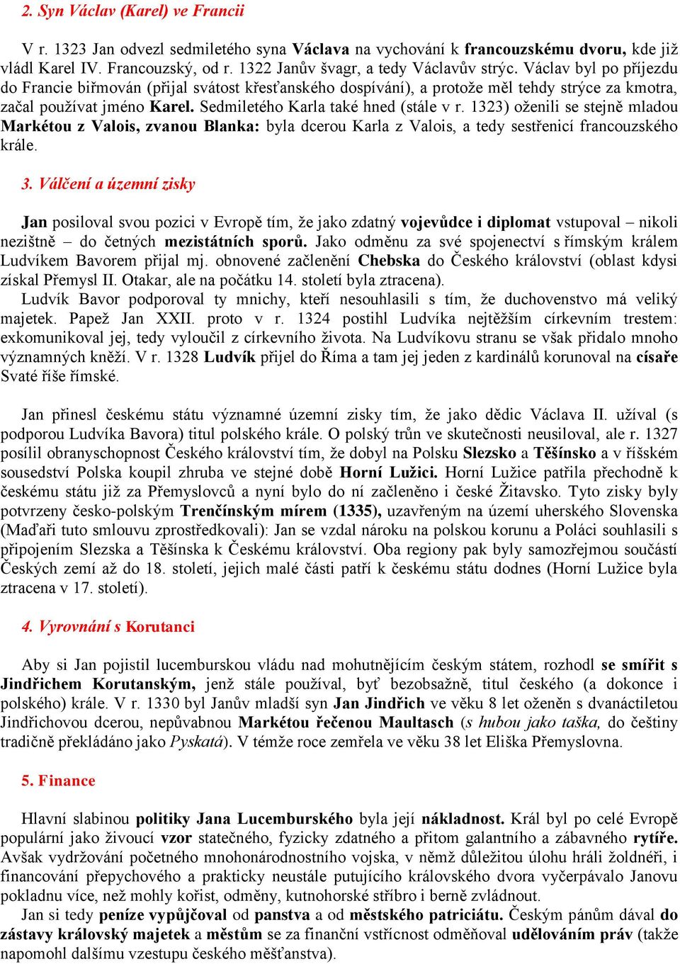 1323) oženili se stejně mladou Markétou z Valois, zvanou Blanka: byla dcerou Karla z Valois, a tedy sestřenicí francouzského krále. 3.