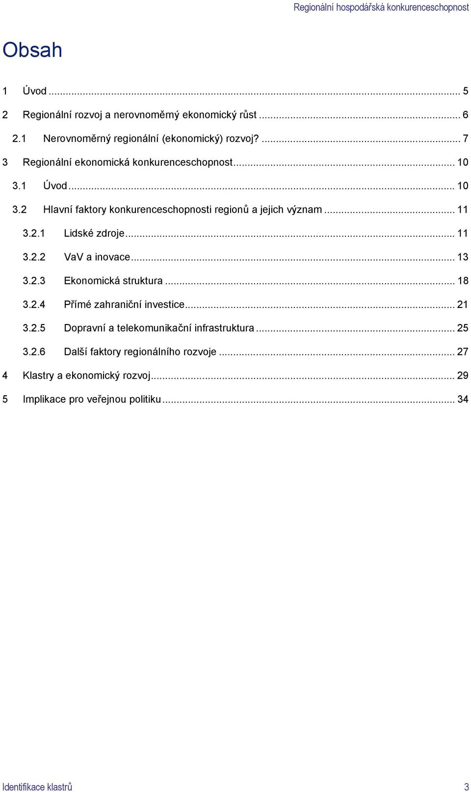 .. 11 3.2.2 VaV a inovace... 13 3.2.3 Ekonomická struktura... 18 3.2.4 Přímé zahraniční investice... 21 3.2.5 Dopravní a telekomunikační infrastruktura.