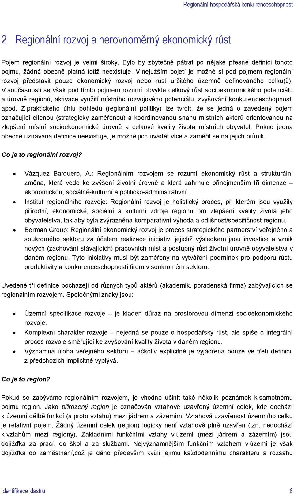 V současnosti se však pod tímto pojmem rozumí obvykle celkový růst socioekonomického potenciálu a úrovně regionů, aktivace využití místního rozvojového potenciálu, zvyšování konkurenceschopnosti apod.