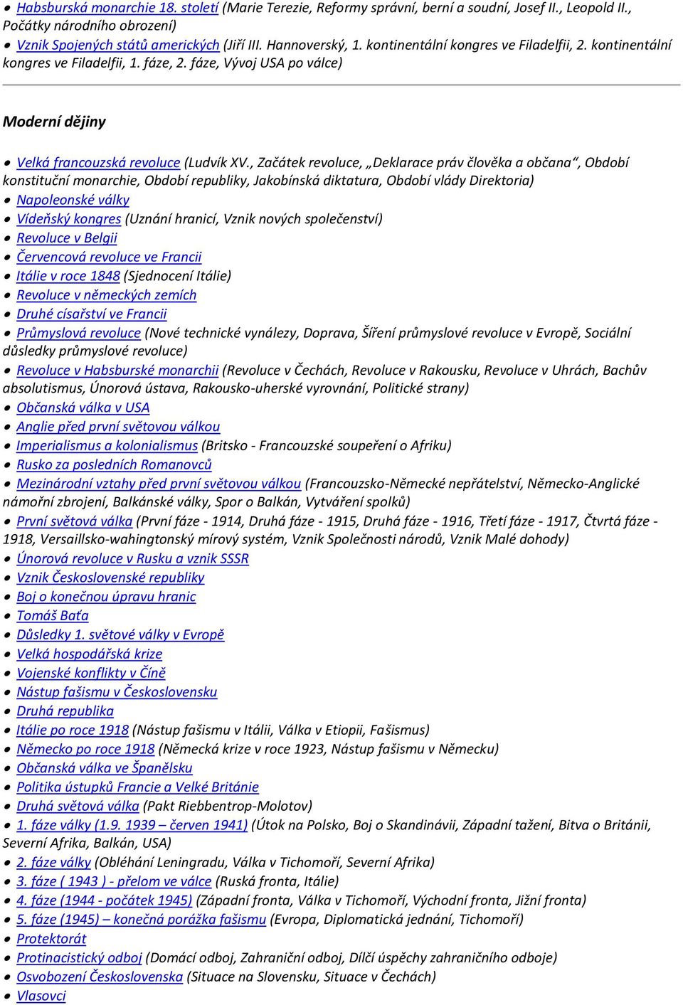 , Začátek revoluce, Deklarace práv člověka a občana, Období konstituční monarchie, Období republiky, Jakobínská diktatura, Období vlády Direktoria) Napoleonské války Vídeňský kongres (Uznání hranicí,