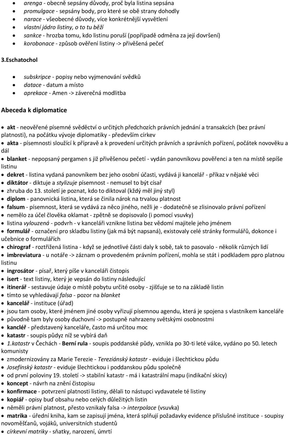 Eschatochol subskripce - popisy nebo vyjmenování svědků datace - datum a místo aprekace - Amen -> záverečná modlitba Abeceda k diplomatice akt - neověřené písemné svěděctví o určitých předchozích