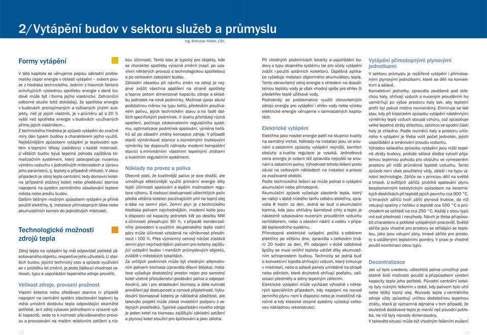 Jedním z hlavních faktorů ovlivňujících výslednou spotřebu energie v dané budově může být i forma jejího vlastnictví.