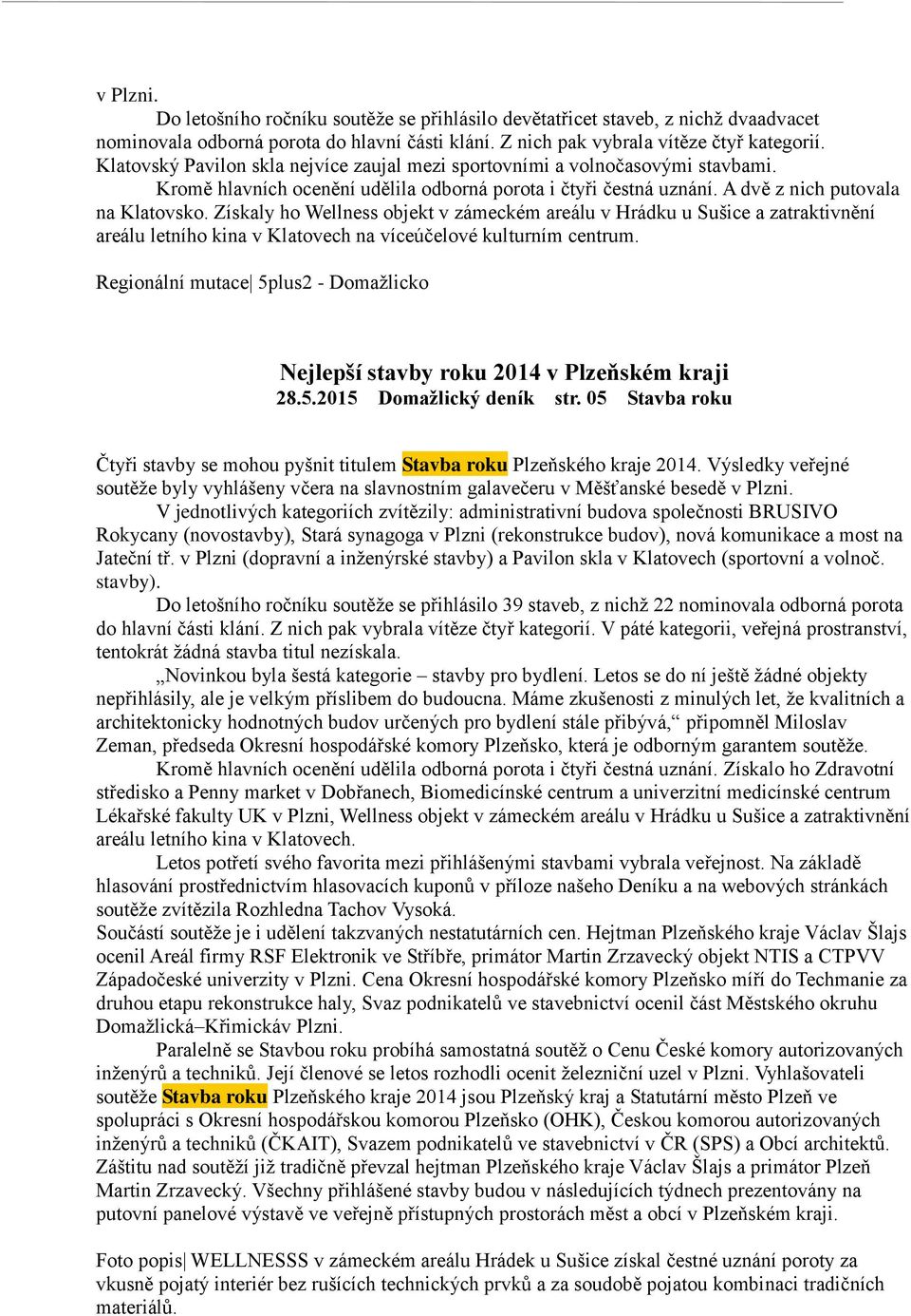 Získaly ho Wellness objekt v zámeckém areálu v Hrádku u Sušice a zatraktivnění areálu letního kina v Klatovech na víceúčelové kulturním centrum.