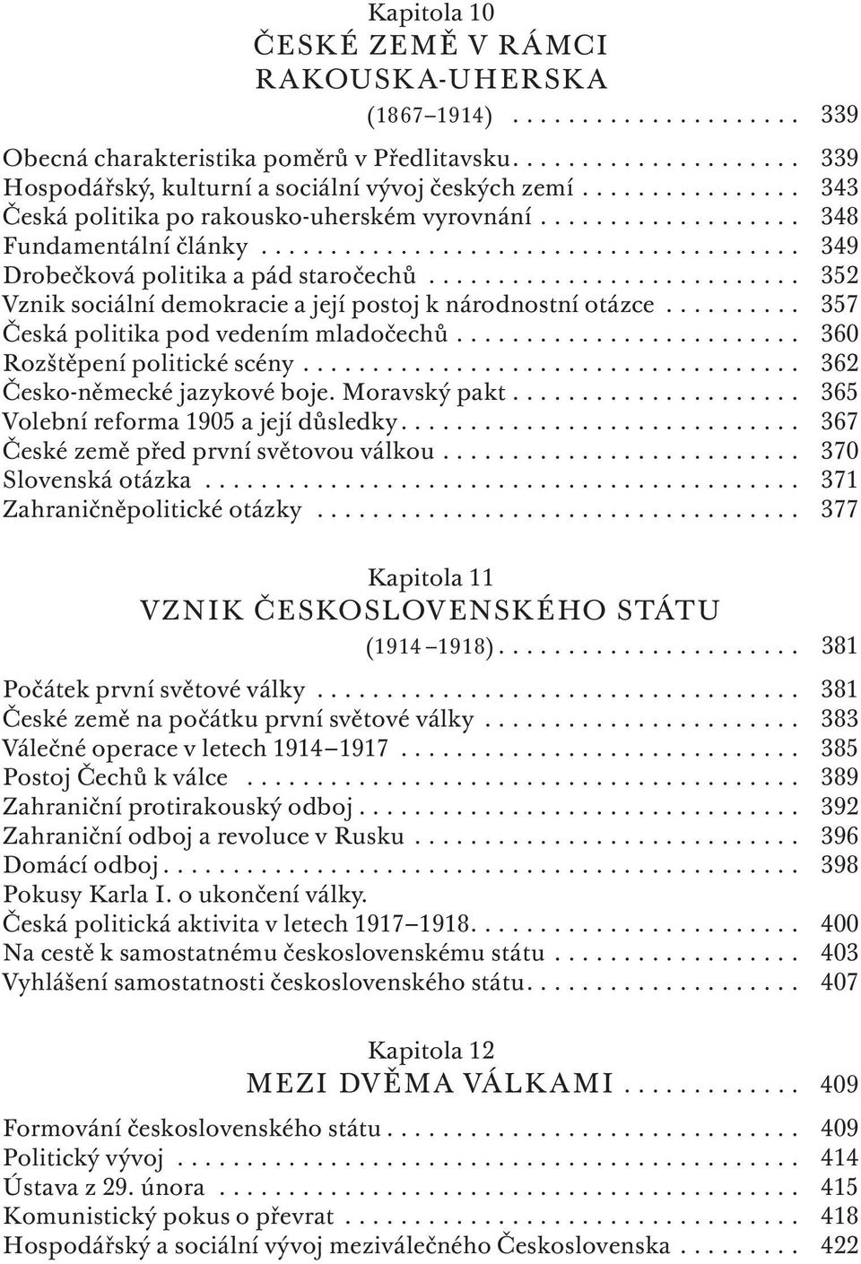 .......................... 352 Vznik sociální demokracie a její postoj k národnostní otázce.......... 357 Česká politika pod vedením mladočechů......................... 360 Rozštěpení politické scény.