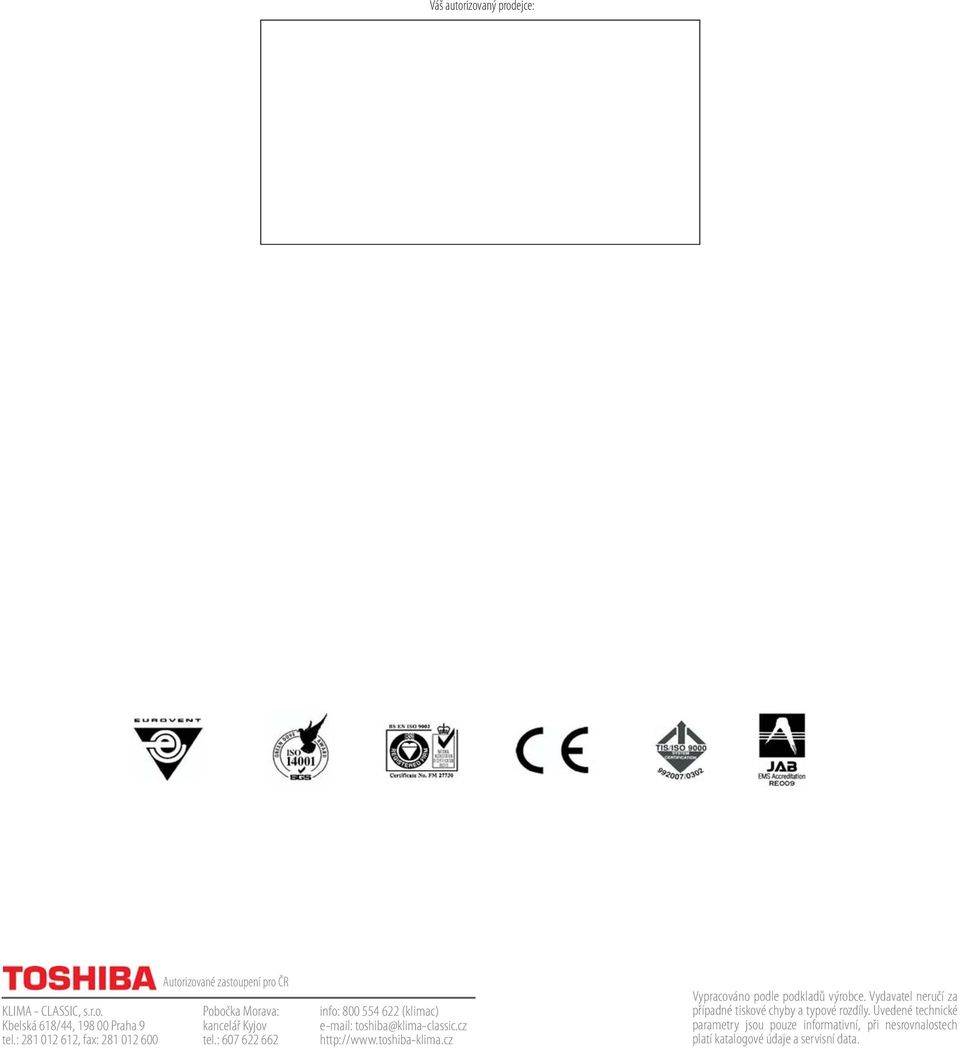 : 607 622 662 info: 800 554 622 (klimac) e-mail: toshiba@klima-classic.cz http://www.toshiba-klima.