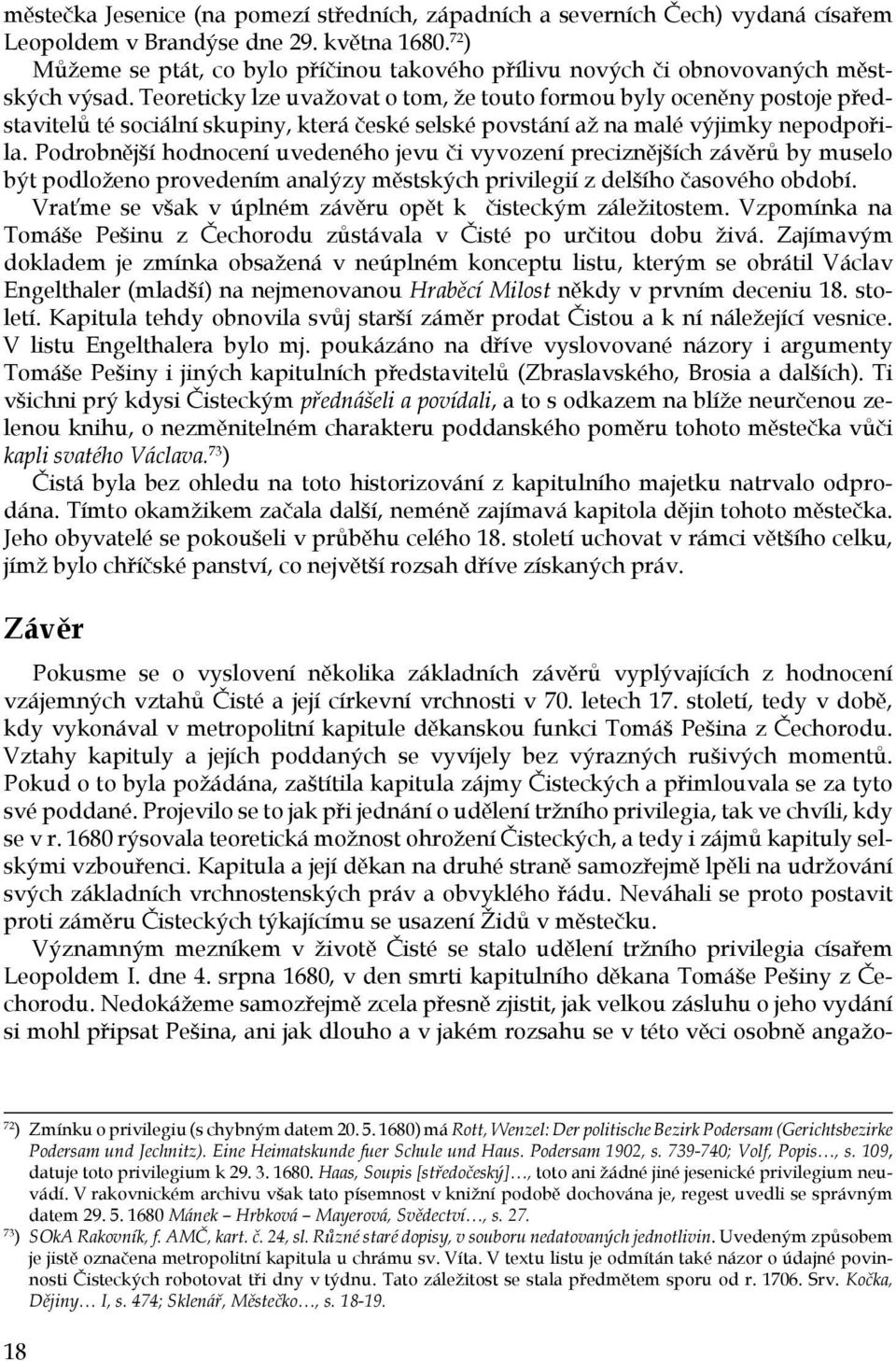 Teoreticky lze uvažovat o tom, že touto formou byly oceněny postoje představitelů té sociální skupiny, která české selské povstání až na malé výjimky nepodpořila.