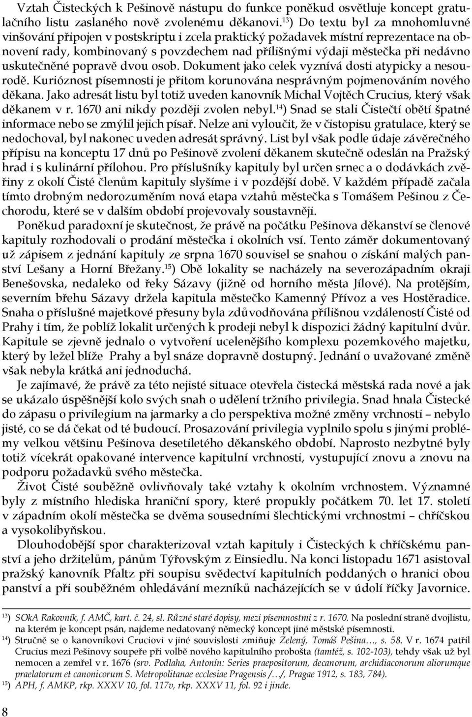 uskutečněné popravě dvou osob. Dokument jako celek vyznívá dosti atypicky a nesourodě. Kurióznost písemnosti je přitom korunována nesprávným pojmenováním nového děkana.