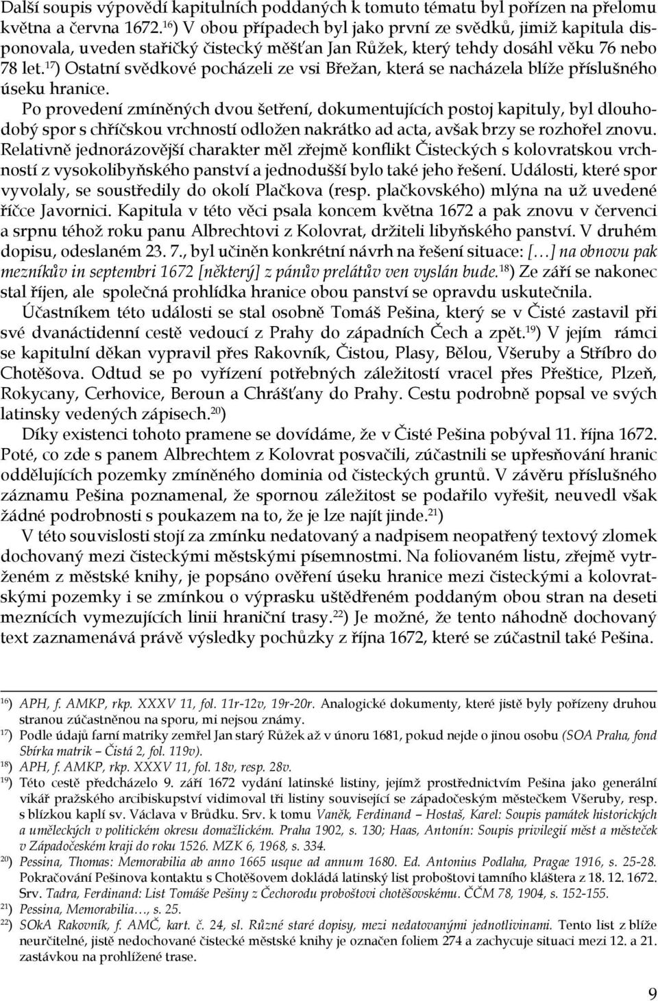 17 ) Ostatní svědkové pocházeli ze vsi Břežan, která se nacházela blíže příslušného úseku hranice.