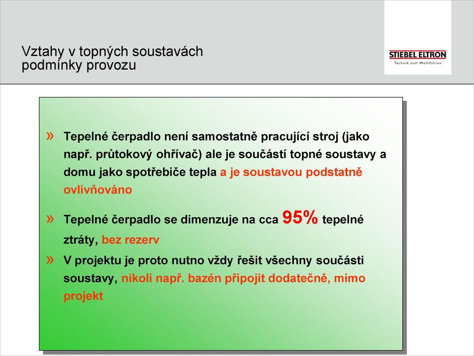 podstatně ovlivňováno» Tepelné čerpadlo se dimenzuje na cca 95% tepelné ztráty, bez rezerv» V