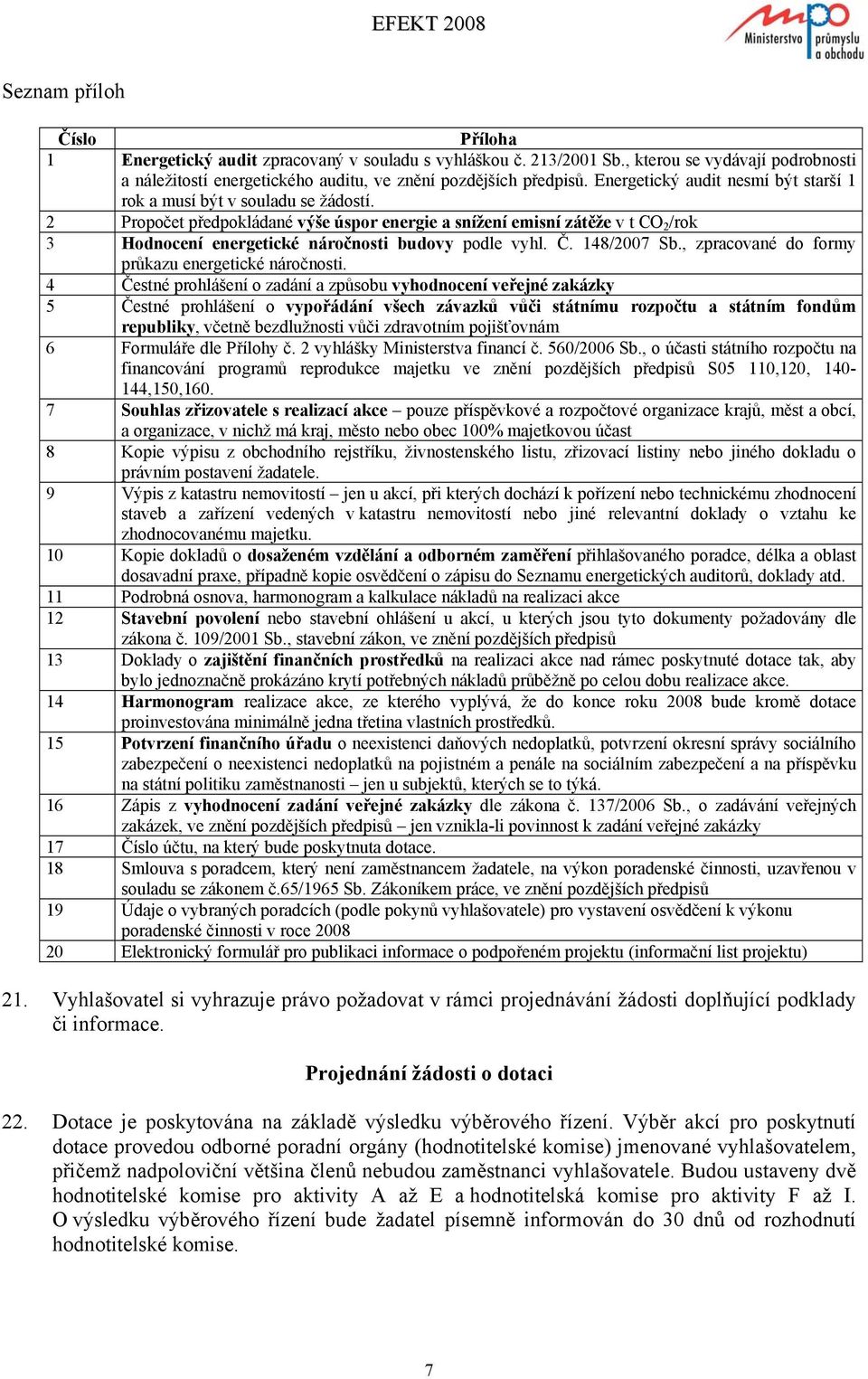 2 Propočet předpokládané výše úspor energie a snížení emisní zátěže v t CO 2 /rok 3 Hodnocení energetické náročnosti budovy podle vyhl. Č. 148/2007 Sb.