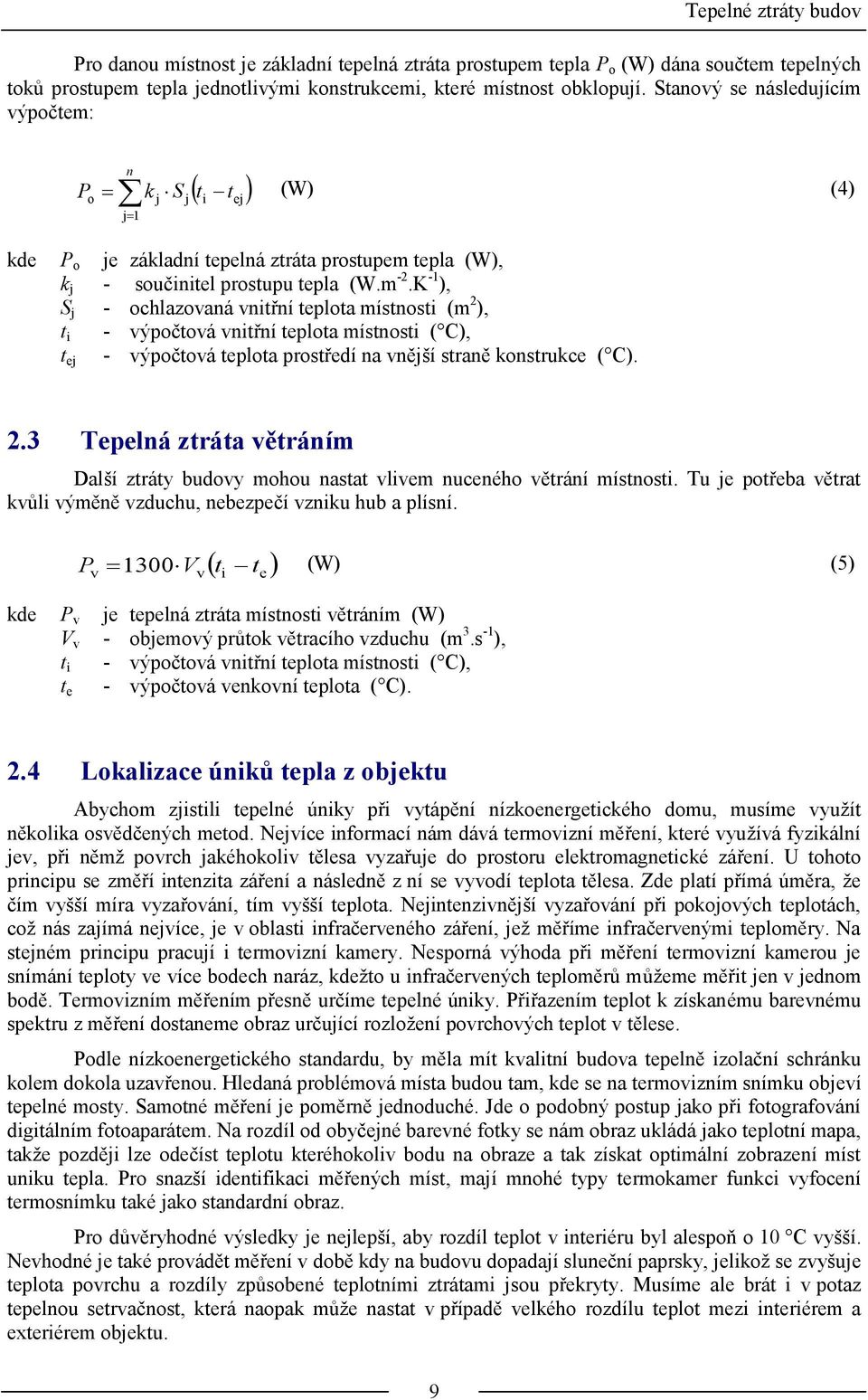 K -1 ), S j - ochlazovaná vnitřní teplota místnosti (m 2 ), t i - výpočtová vnitřní teplota místnosti ( C), - výpočtová teplota prostředí na vnější straně konstrukce ( C). t ej 2.