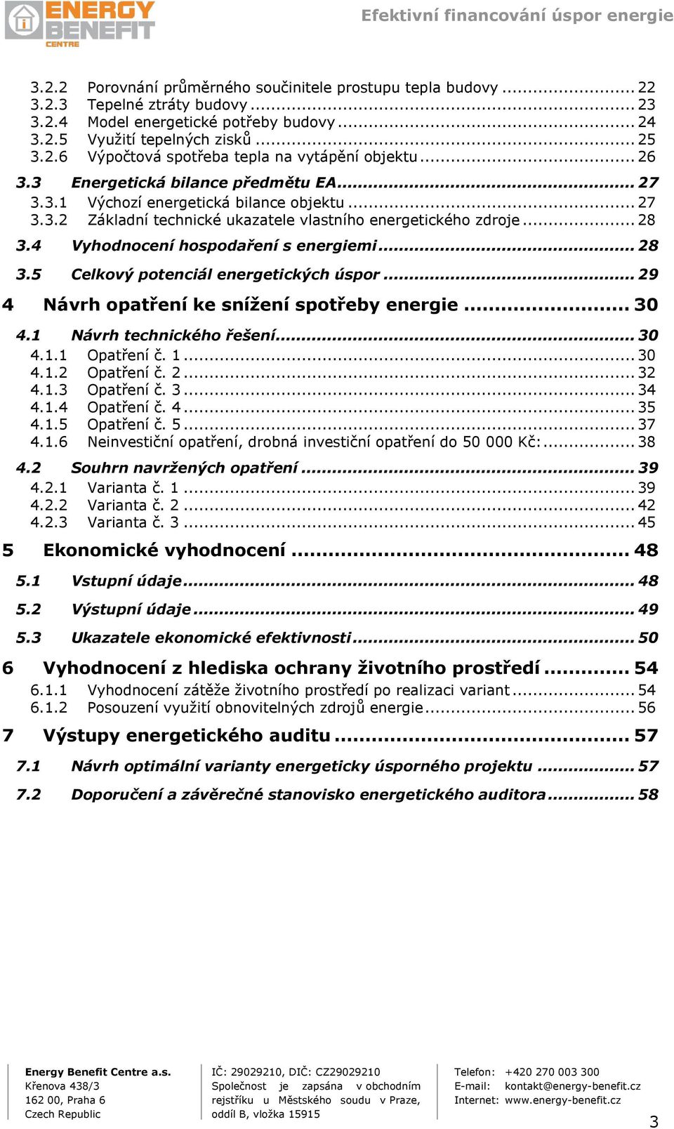 4 Vyhodnocení hospodaření s energiemi... 28 3.5 Celkový potenciál energetických úspor... 29 4 Návrh opatření ke snížení spotřeby energie... 30 4.1 Návrh technického řešení... 30 4.1.1 Opatření č. 1.