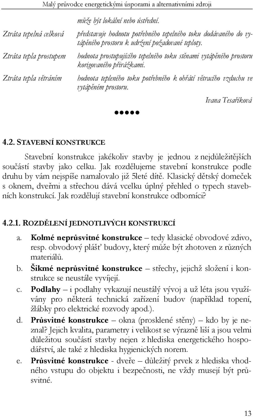 hodnota tepleného toku potřebného k ohřátí větracího vzduchu ve vytápěném prostoru. Ivana Tesaříková 4.2.