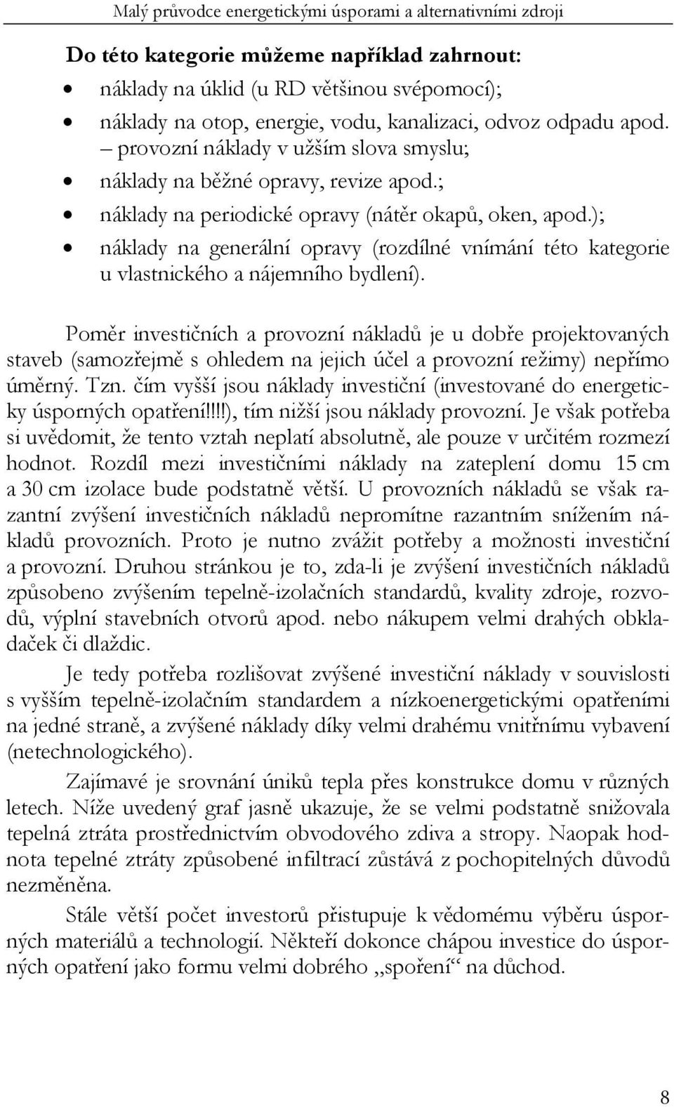 ); náklady na generální opravy (rozdílné vnímání této kategorie u vlastnického a nájemního bydlení).