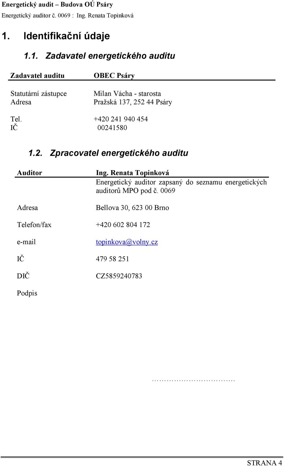Renata Topinková Energetický auditor zapsaný do seznamu energetických auditorů MPO pod č.