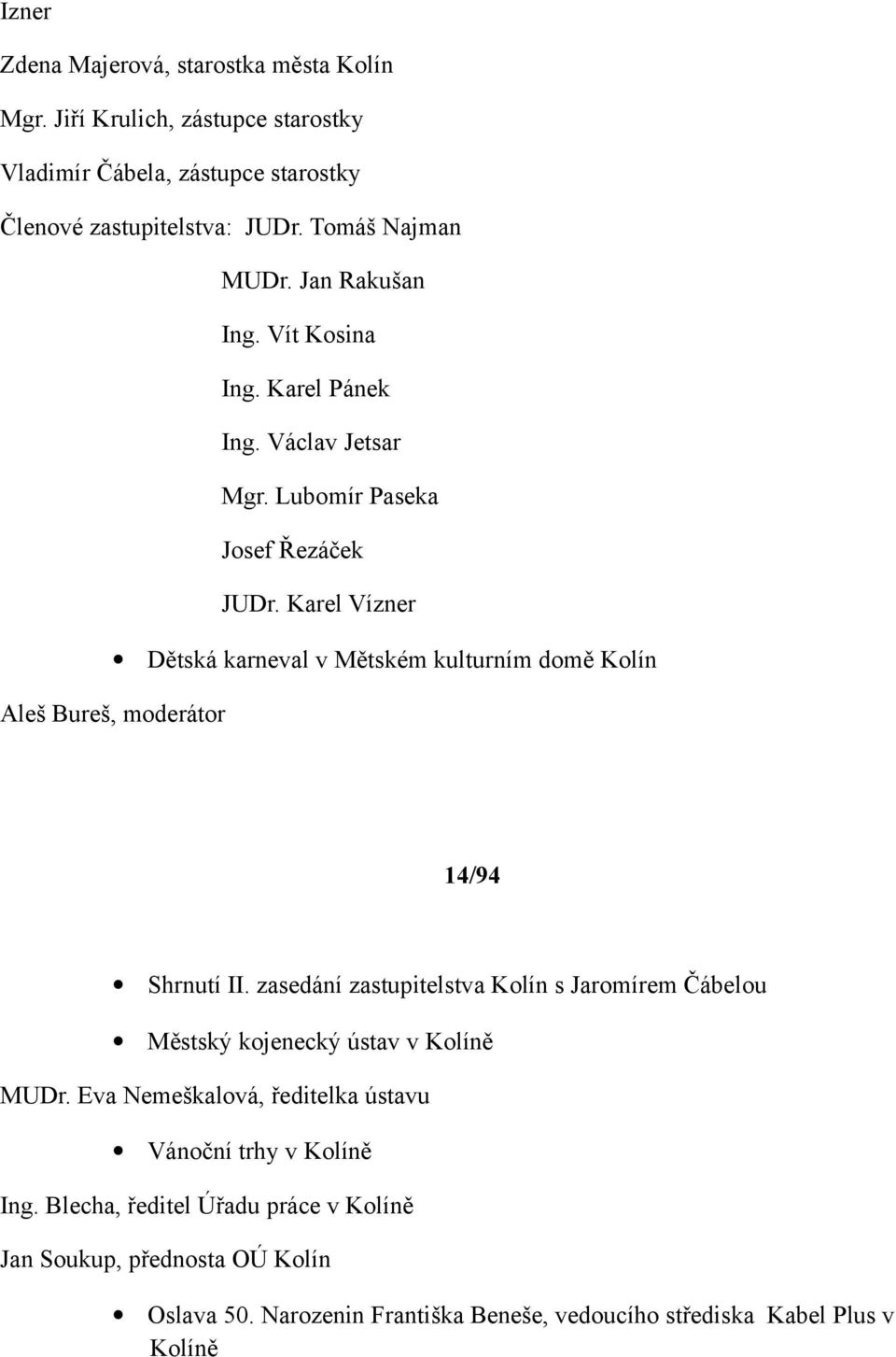 Karel Vízner Dětská karneval v Mětském kulturním domě Kolín Aleš Bureš, moderátor 14/94 Shrnutí II.