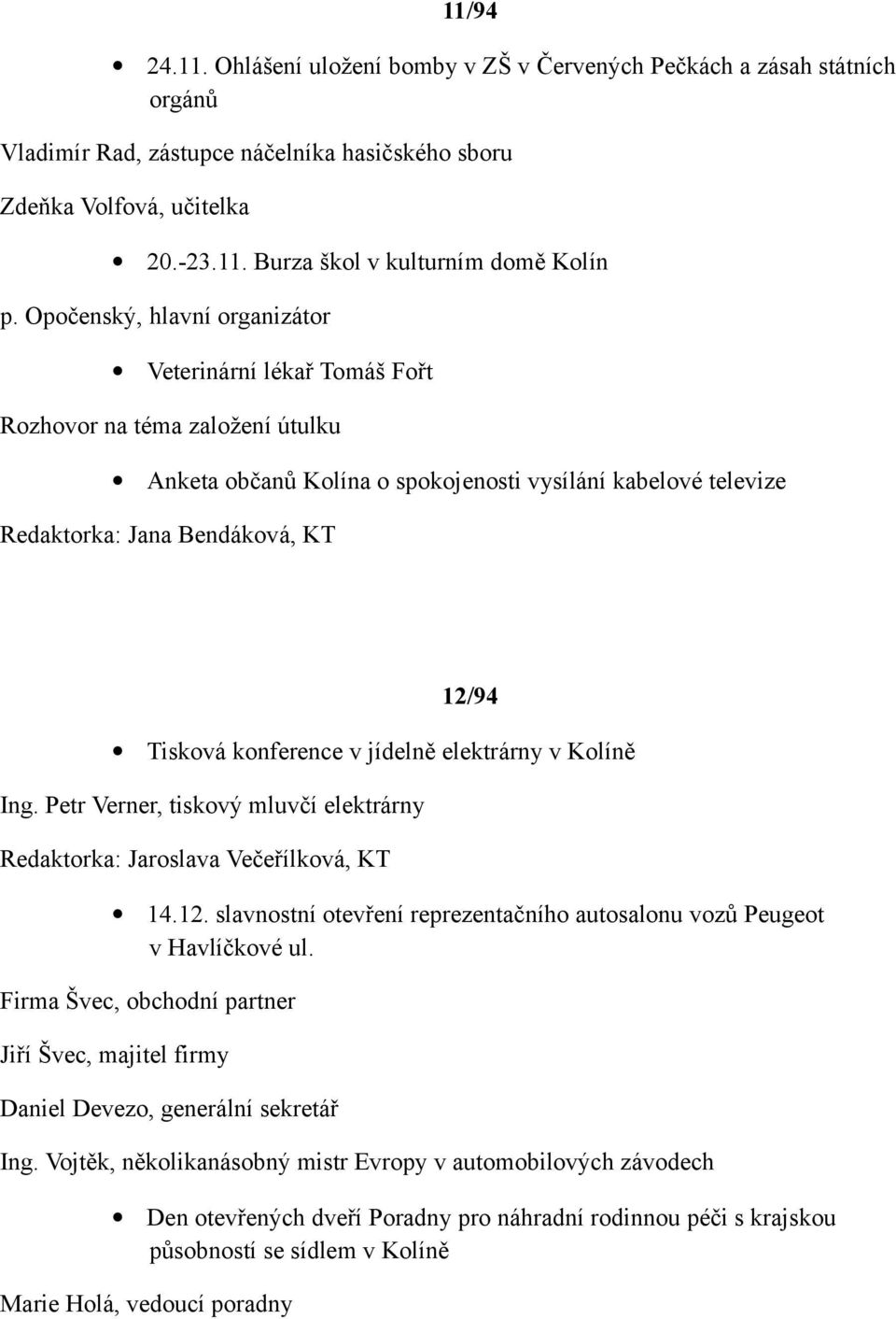 konference v jídelně elektrárny v Kolíně Ing. Petr Verner, tiskový mluvčí elektrárny Redaktorka: Jaroslava Večeřílková, KT 14.12.