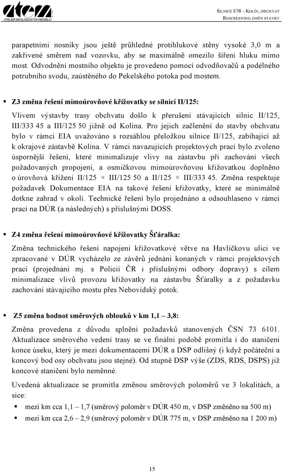 Z3 změna řešení mimoúrovňové křižovatky se silnicí II/125: Vlivem výstavby trasy obchvatu došlo k přerušení stávajících silnic II/125, III/333 45 a III/125 50 jižně od Kolína.