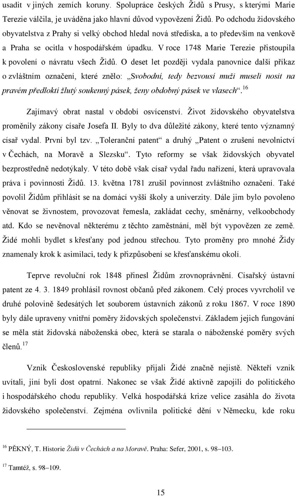 V roce 1748 Marie Terezie přistoupila k povolení o návratu všech Ţidů.