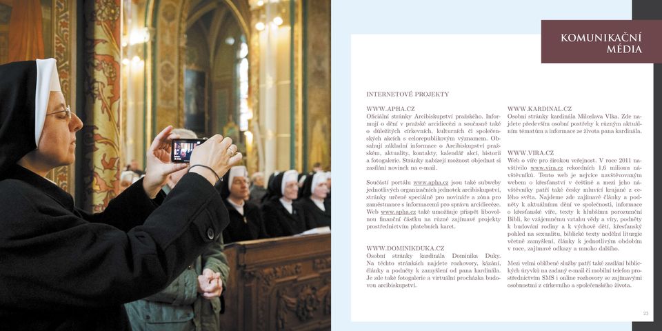 Obsahují základní informace o Arcibiskupství pražském, aktuality, kontakty, kalendář akcí, historii a fotogalerie. Stránky nabízejí možnost objednat si zasílání novinek na e-mail.