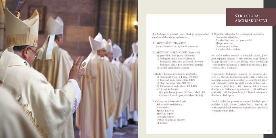 Rady a komise arcibiskupa pražského a) Biskupská rada ( 4 kán. 473 CIC) b) Kněžská rada (kán. 495n. CIC) c) Sbor poradců (kán. 502 CIC) d) Ekonomická rada (kán.