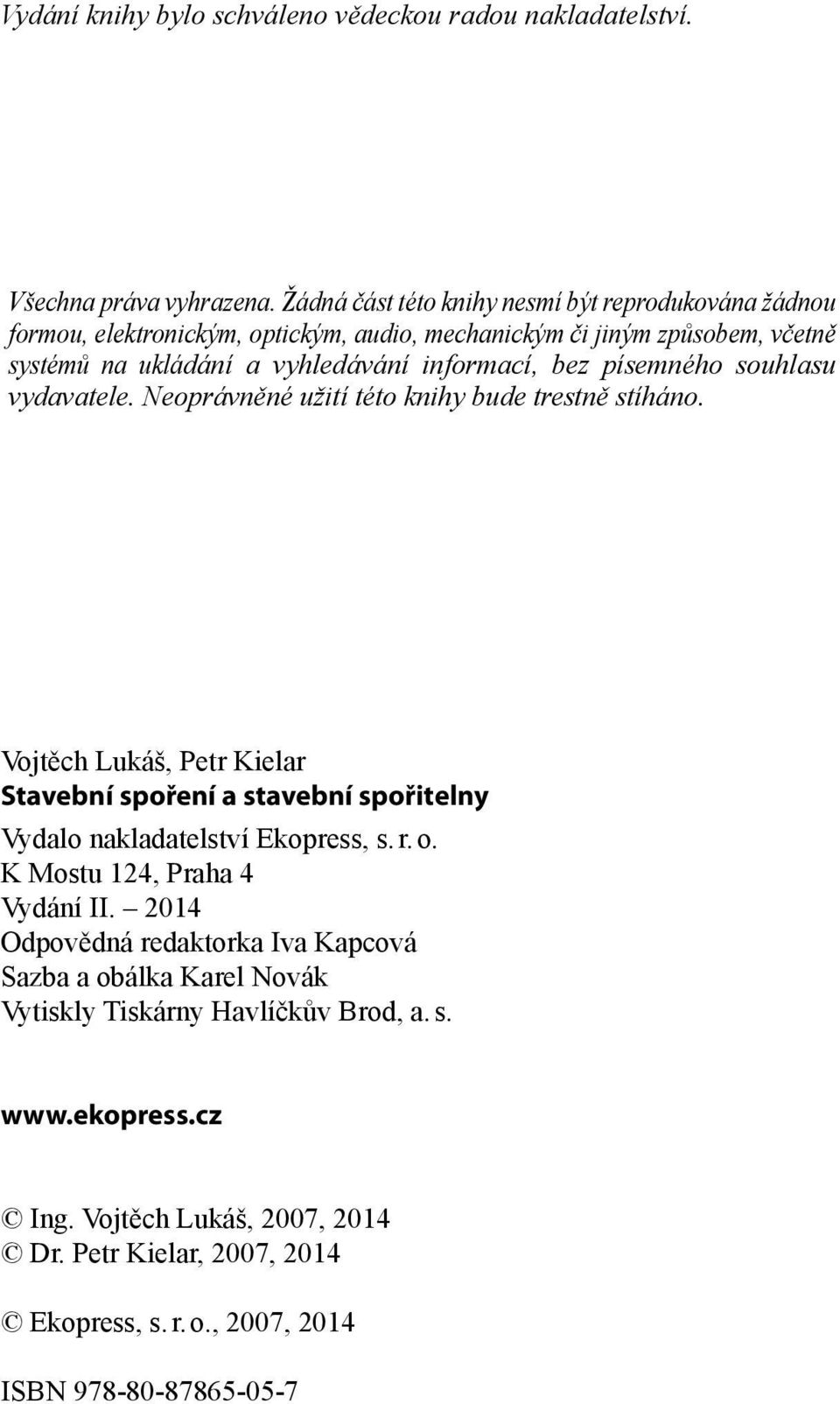 písemného souhlasu vydavatele. Neoprávněné užití této knihy bude trestně stíháno.