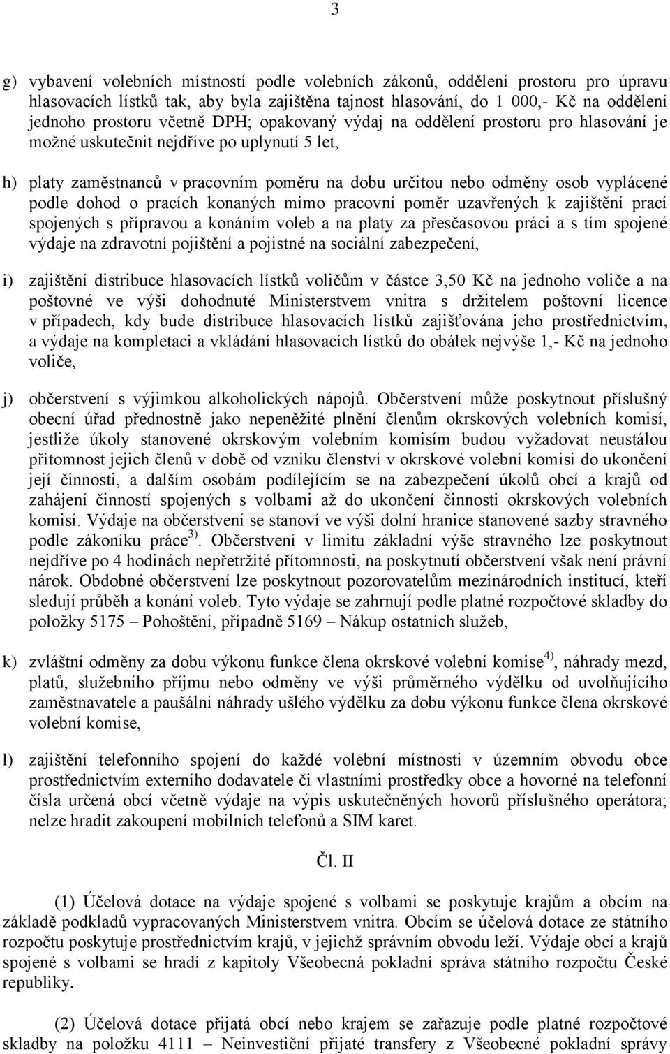 o pracích konaných mimo pracovní poměr uzavřených k zajištění prací spojených s přípravou a konáním voleb a na platy za přesčasovou práci a s tím spojené výdaje na zdravotní pojištění a pojistné na