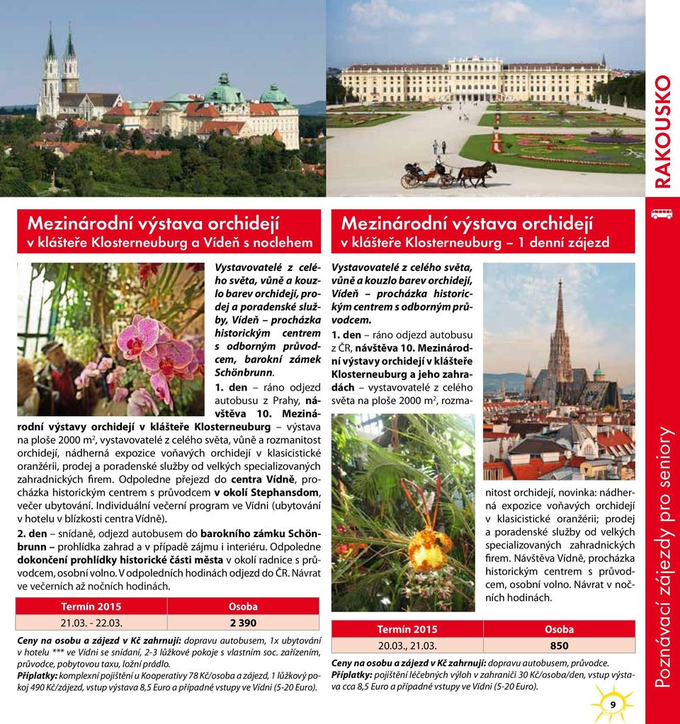 Mezinárodní výstavy orchidejí v klášteře Klosterneuburg výstava na ploše 2000 m 2, vystavovatelé z celého světa, vůně a rozmanitost orchidejí, nádherná expozice voňavých orchidejí v klasicistické