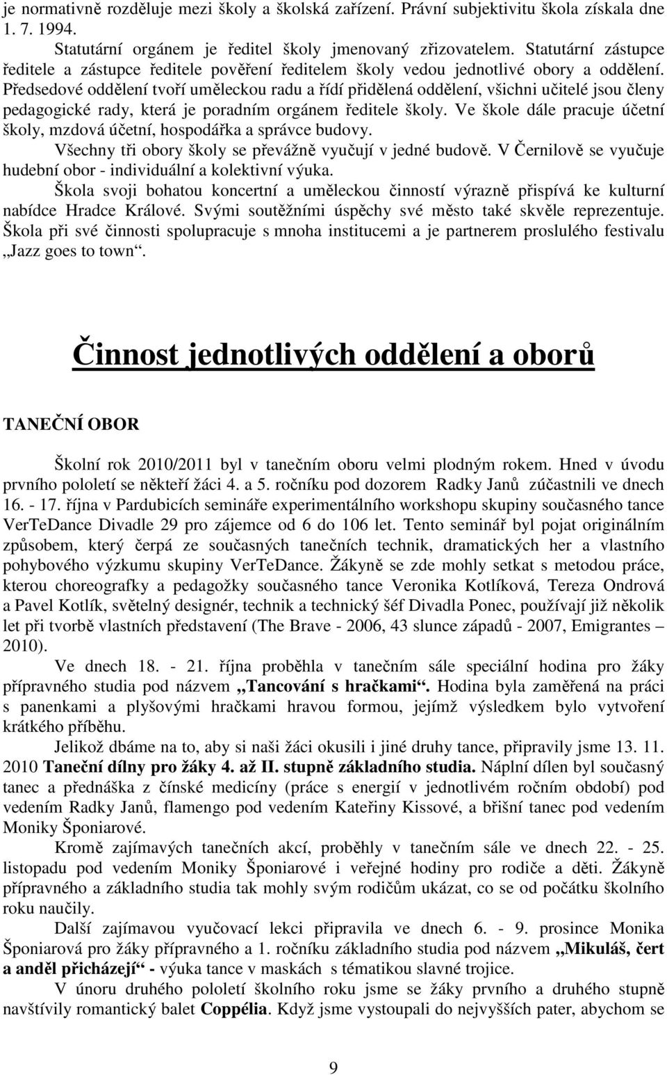 Předsedové oddělení tvoří uměleckou radu a řídí přidělená oddělení, všichni učitelé jsou členy pedagogické rady, která je poradním orgánem ředitele školy.