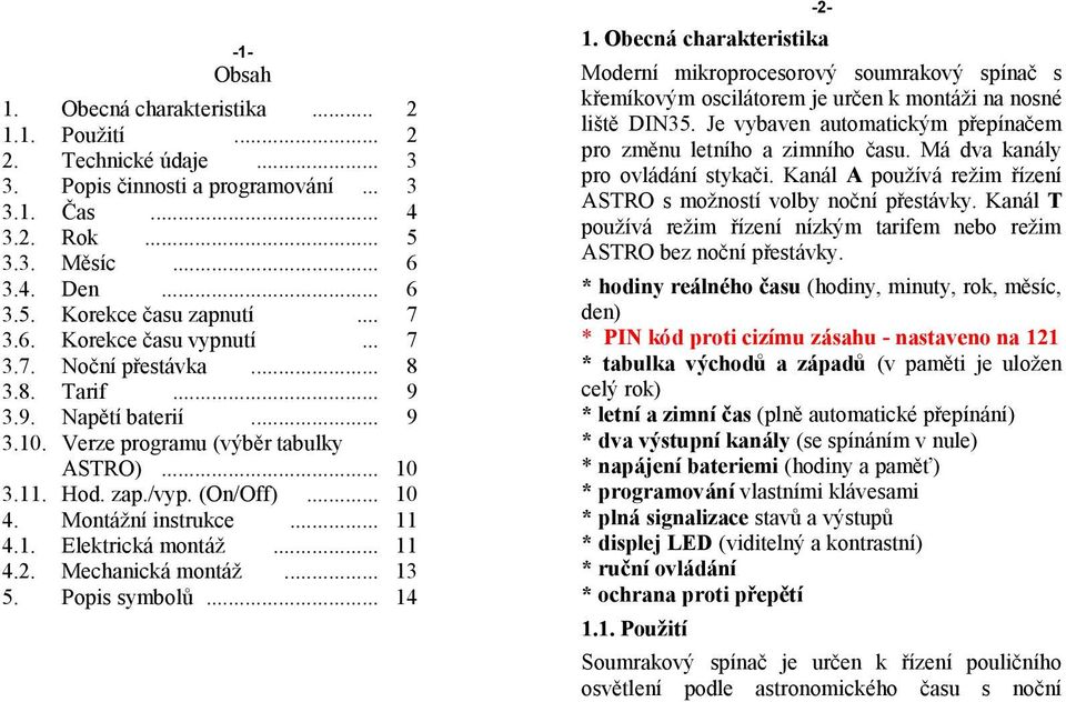 Montážní instrukce... 11 4.1. Elektrická montáž... 11 4.2. Mechanická montáž... 13 5. Popis symbolů... 14-2- 1.