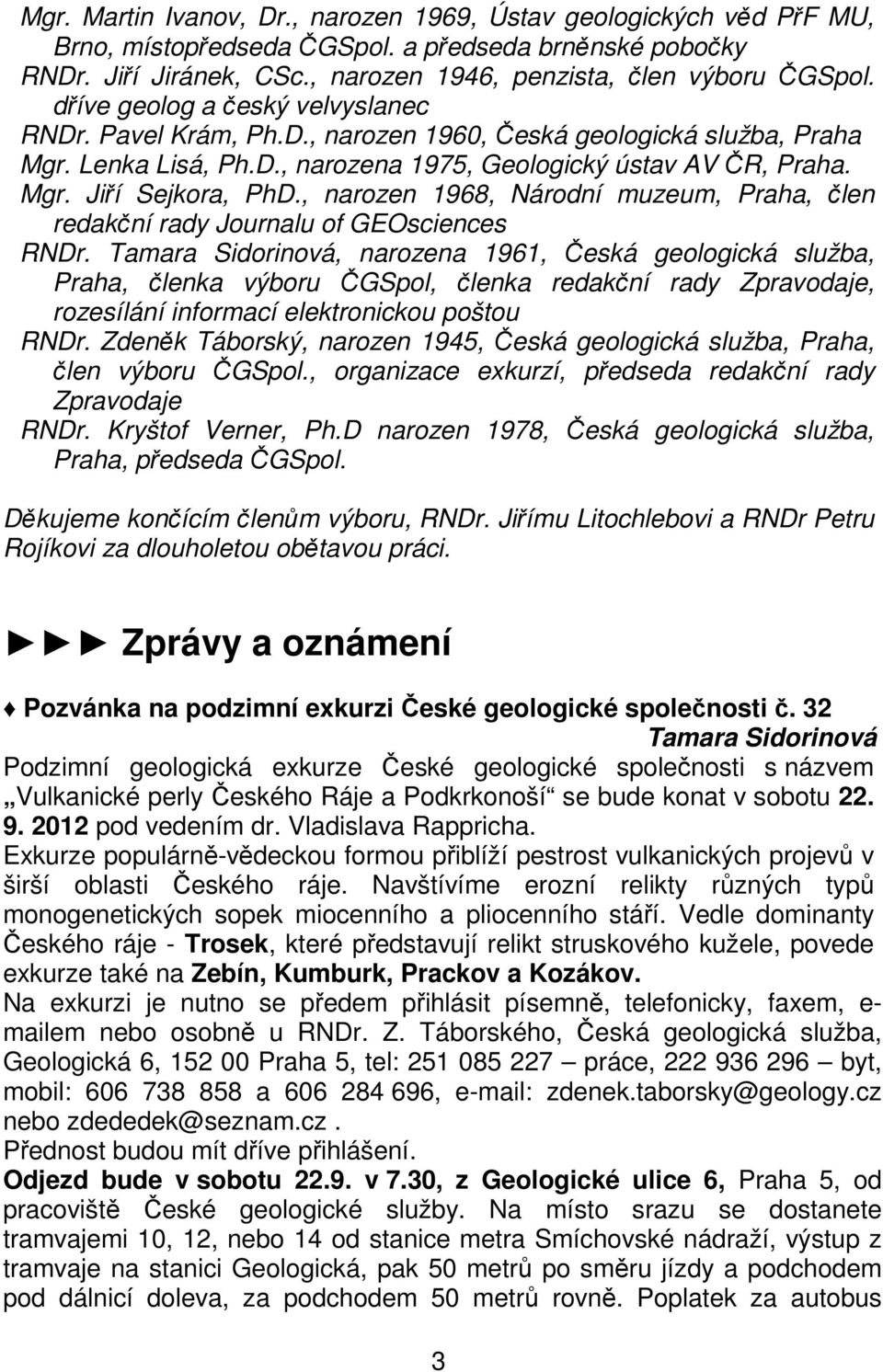 , narozen 1968, Národní muzeum, Praha, člen redakční rady Journalu of GEOsciences RNDr.