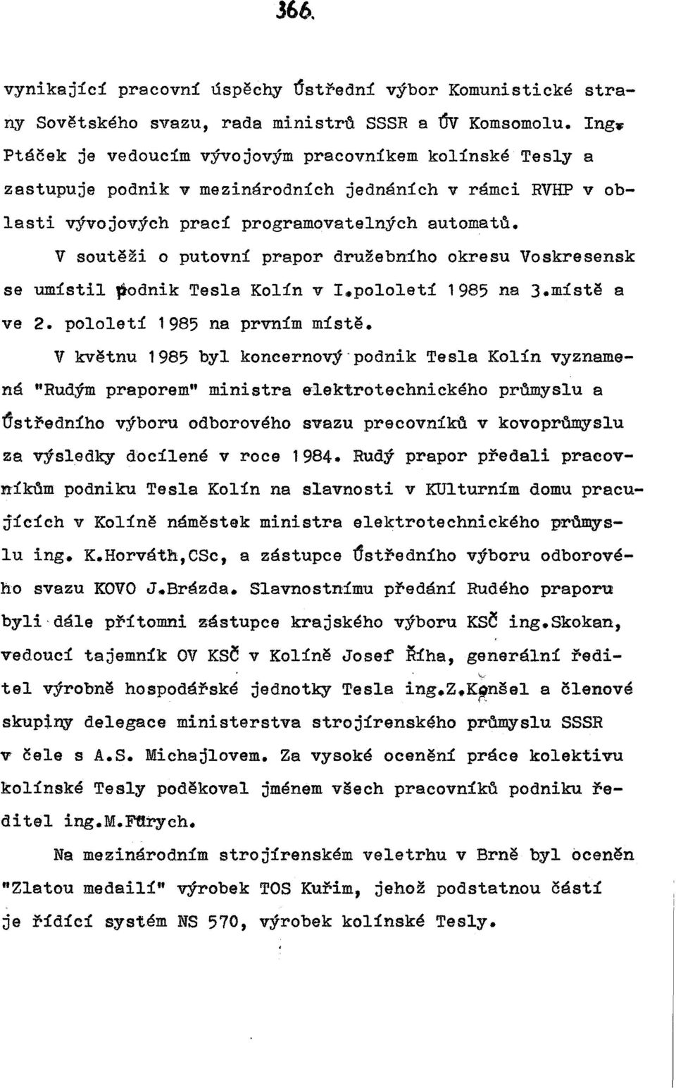 V soutěži o putovní prapor družebního okresu Voskresensk se umístil ~odnik Tesla Kolín v!.pololetí 1985 na ).místě ve 2. pololetí 1985 na prvním místě.