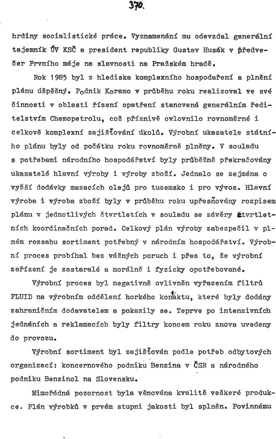 a plnění P 0 dnik Koramo v pr~běhu roku realizoval ve své činnosti v oblasti řízení opatření stanovená generálním ředitelstvím Chemopetrolu, což příznivě ovlovnilo rovnoměrné i celkově komplexní