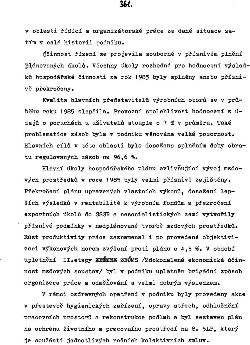 Kvalita hlavních představiteld výrobních oborfi se v prfiběhu roku 1985 zlepšila. Provozní spolehlivost hodnocení z u dajfi o poruchách u uživatelfi stoupla o 7 % v prdměru.