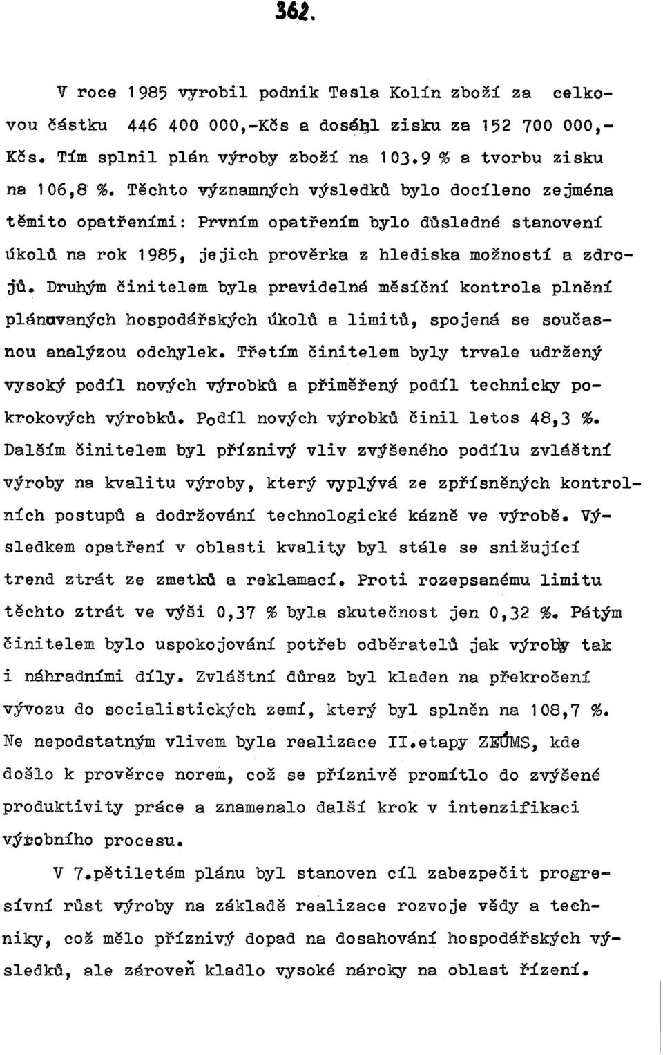 Druhým činitelem byla pravidelná měs:ťční kontrola plnění plánovaných hospodářských úkol~ a limit\\, spojená se současnou analýzou odchylek.