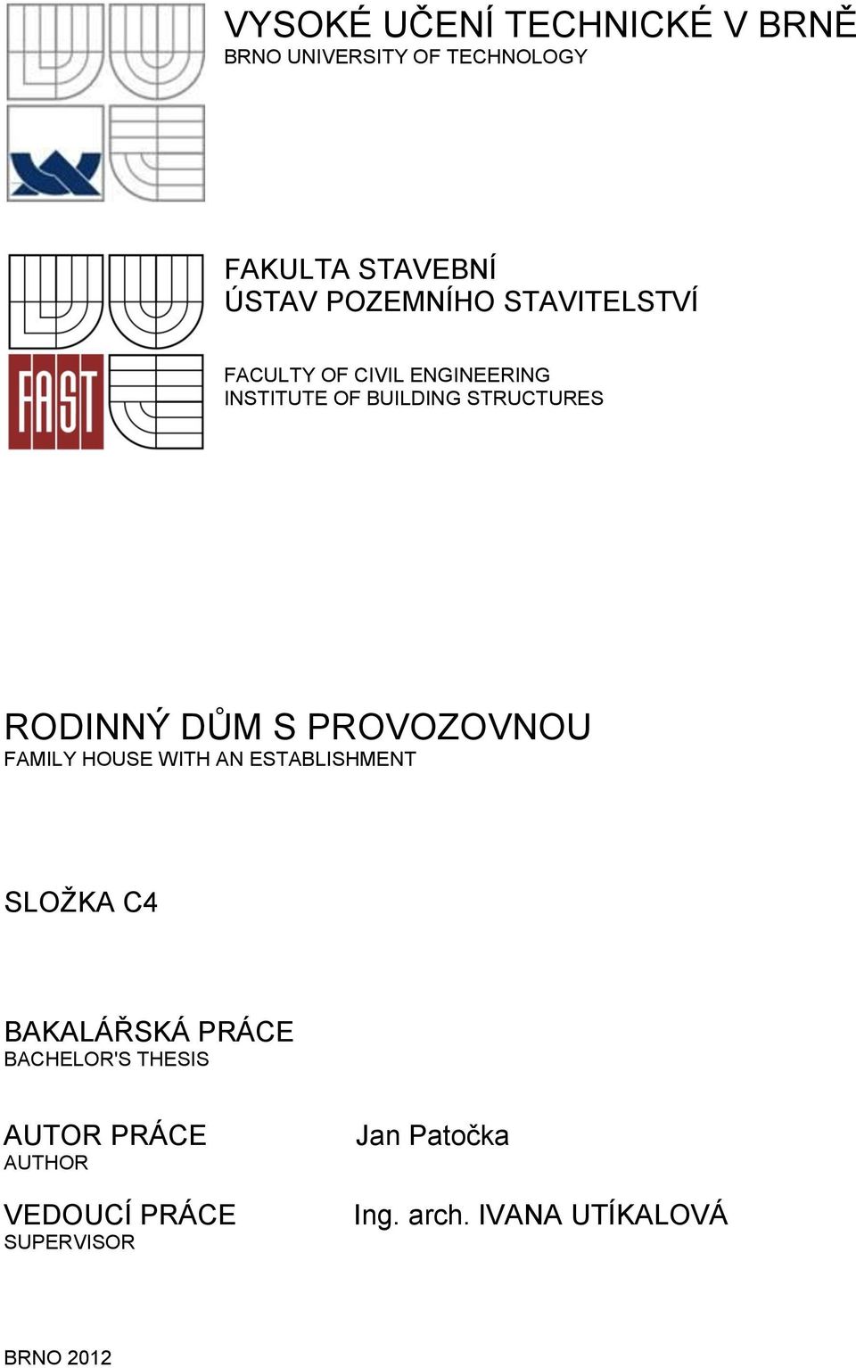 RODINNÝ DŮM S PROVOZOVNOU FAMILY HOUSE WITH AN ESTABLISHMENT SLOŽKA C4 BAKALÁŘSKÁ PRÁCE