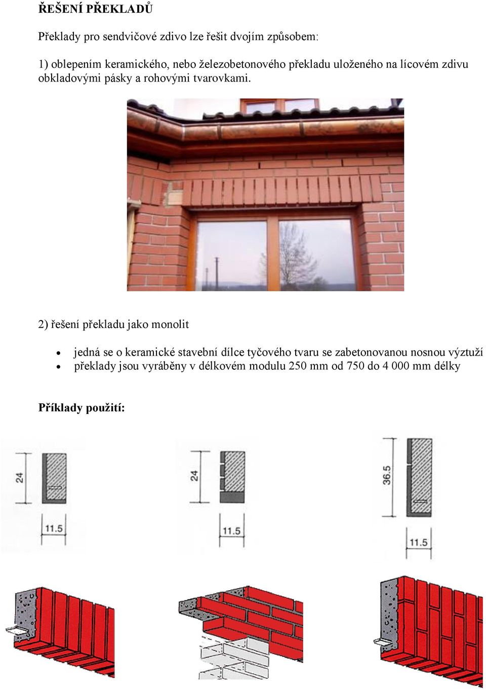 2) řešení překladu jako monolit jedná se o keramické stavební dílce tyčového tvaru se zabetonovanou