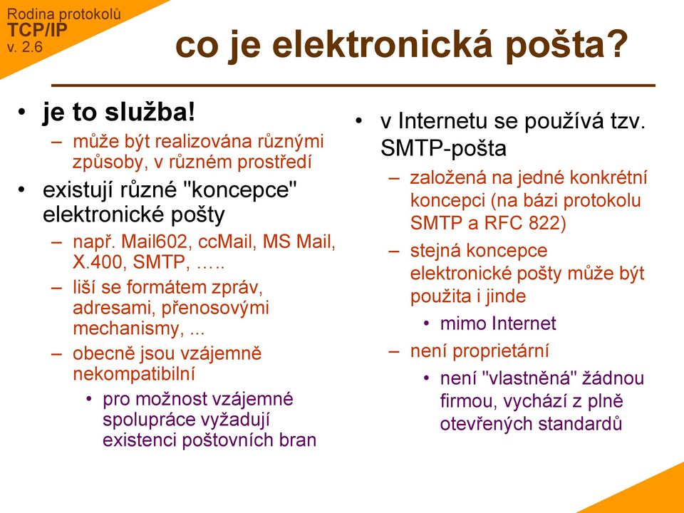 .. obecně jsou vzájemně nekompatibilní pro možnost vzájemné spolupráce vyžadují existenci poštovních bran v Internetu se používá tzv.