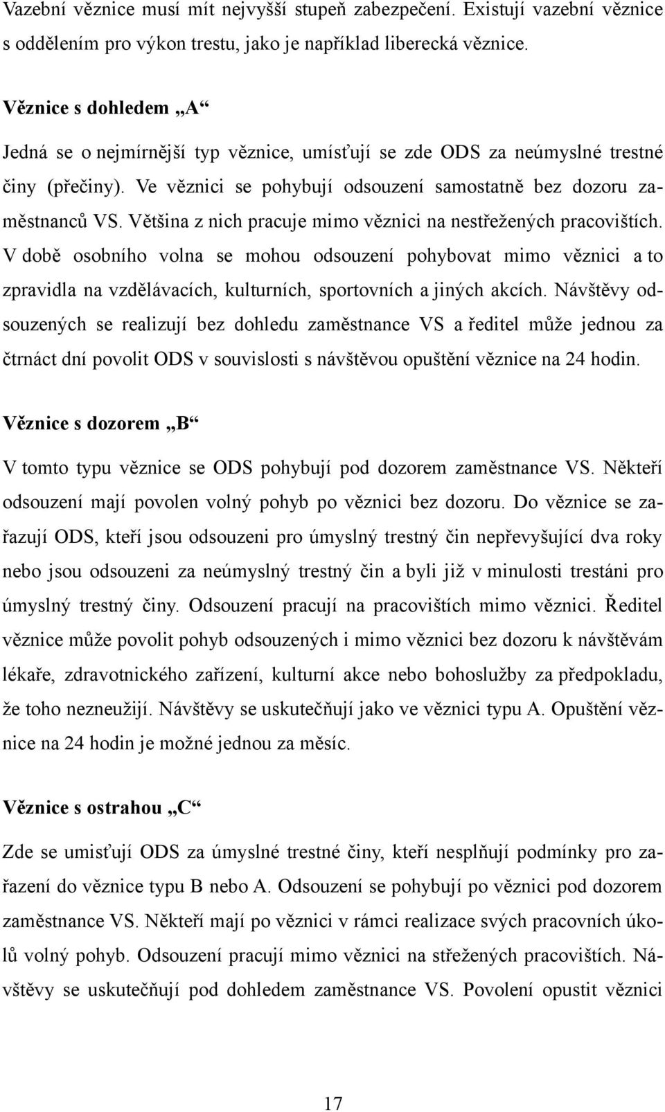 Většina z nich pracuje mimo věznici na nestřežených pracovištích.