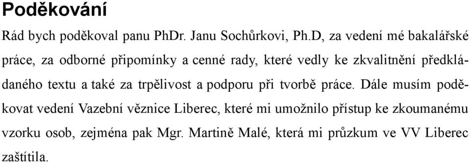 předkládaného textu a také za trpělivost a podporu při tvorbě práce.