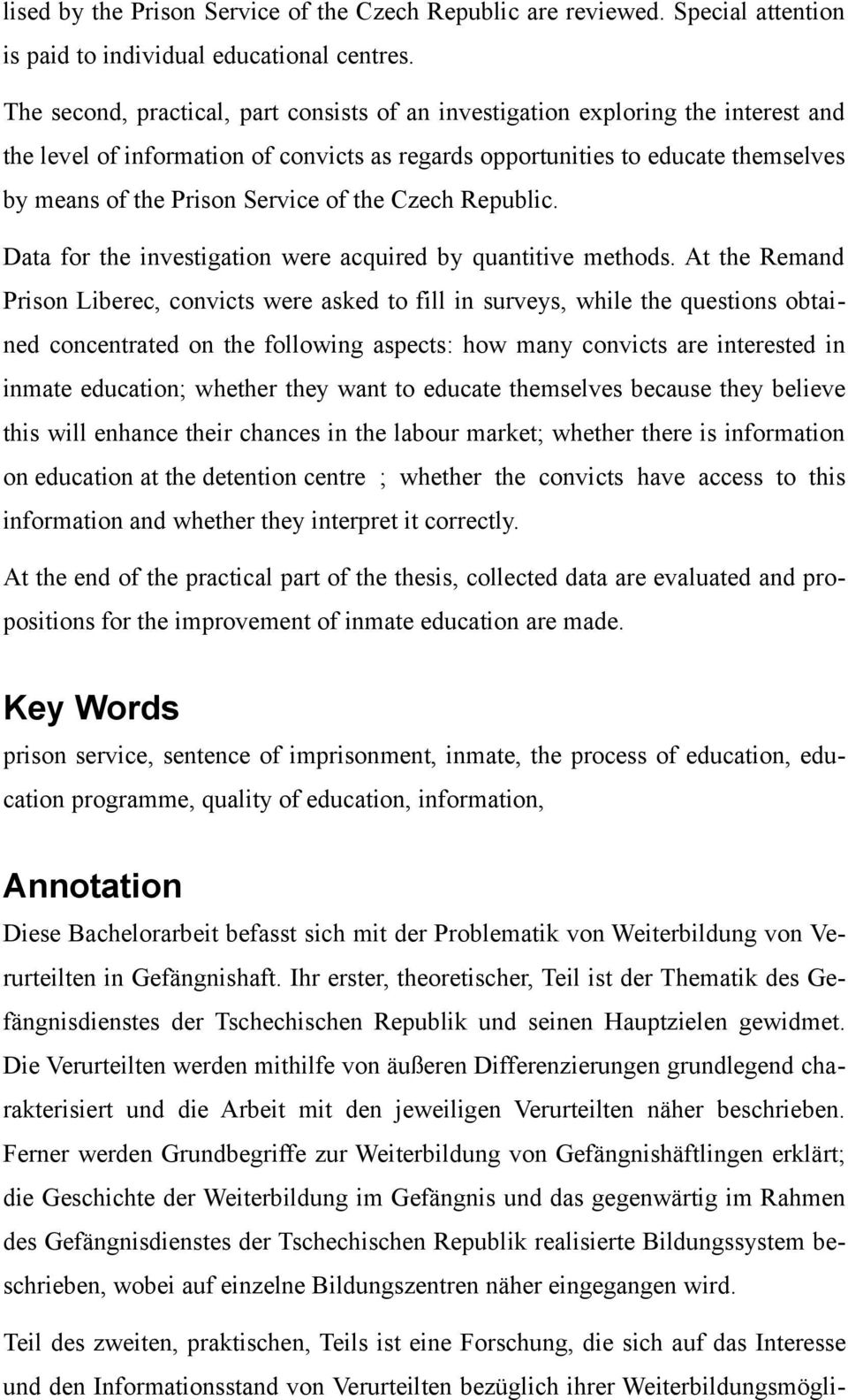 of the Czech Republic. Data for the investigation were acquired by quantitive methods.