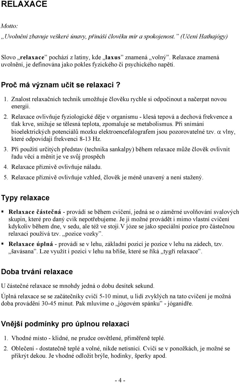 Znalost relaxačních technik umožňuje člověku rychle si odpočinout a načerpat novou energii. 2.