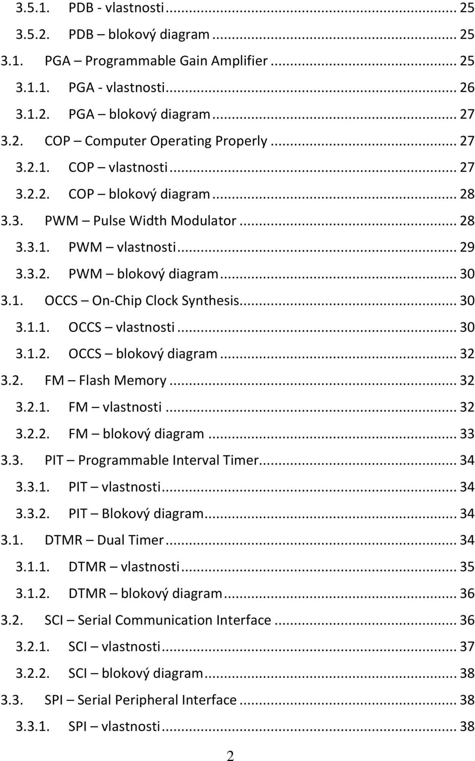 .. 30 3.1.1. OCCS vlastnosti... 30 3.1.2. OCCS blokový diagram... 32 3.2. FM Flash Memory... 32 3.2.1. FM vlastnosti... 32 3.2.2. FM blokový diagram... 33 3.3. PIT Programmable Interval Timer... 34 3.