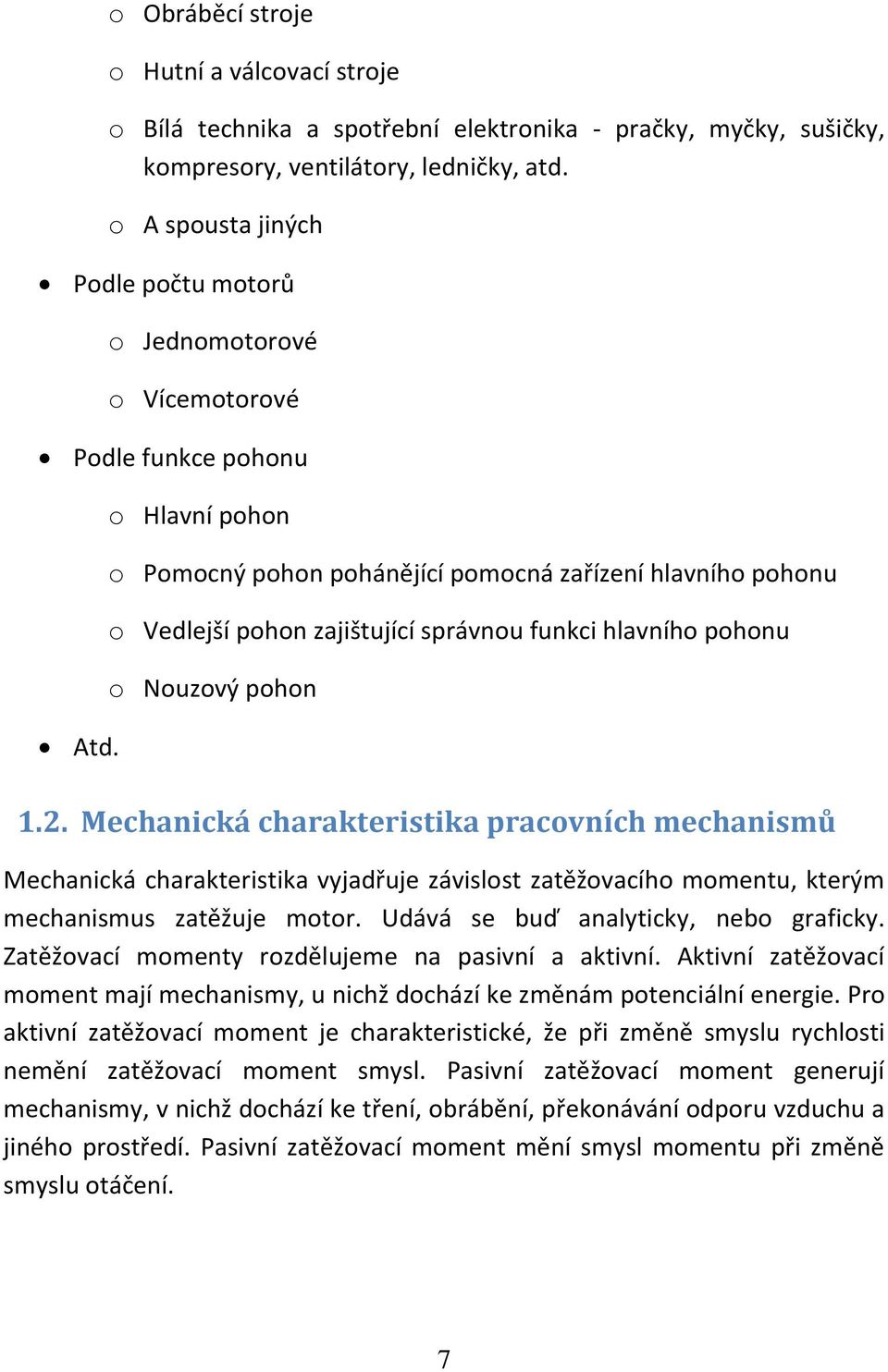 o Hlavní pohon o Pomocný pohon pohánějící pomocná zařízení hlavního pohonu o Vedlejší pohon zajištující správnou funkci hlavního pohonu o Nouzový pohon 1.2.