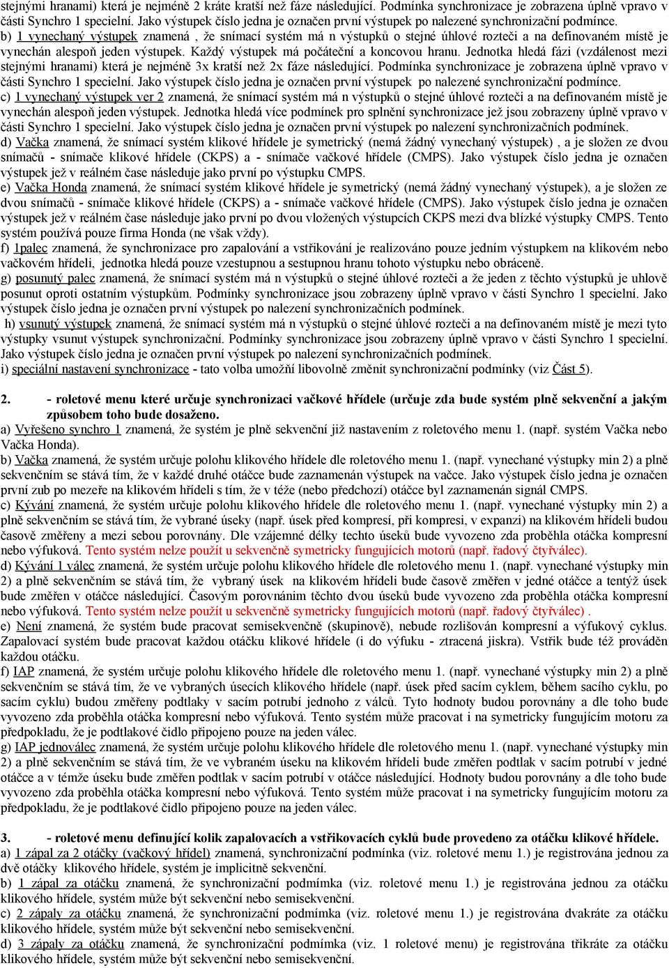 b) 1 vynechaný výstupek znamená, že snímací systém má n výstupků o stejné úhlové rozteči a na definovaném místě je vynechán alespoň jeden výstupek. Každý výstupek má počáteční a koncovou hranu.